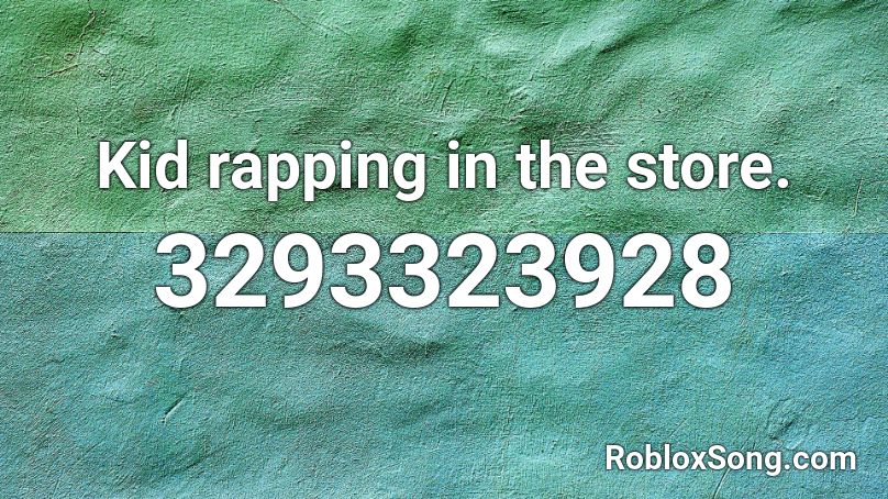 Kid rapping in the store. Roblox ID