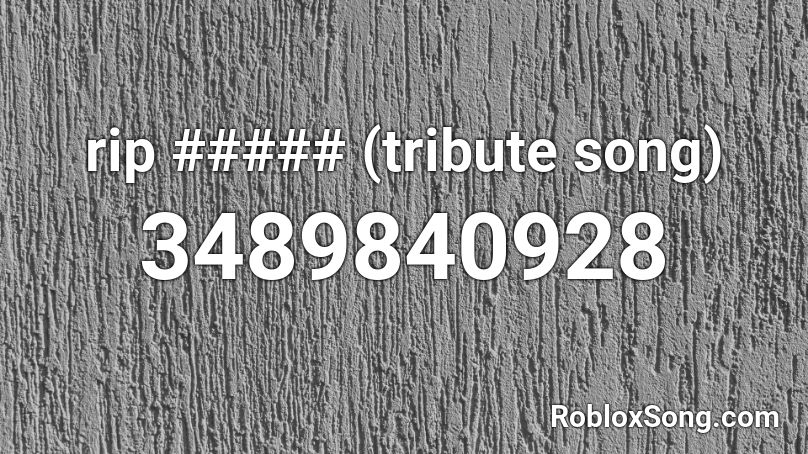 rip ##### (tribute song) Roblox ID