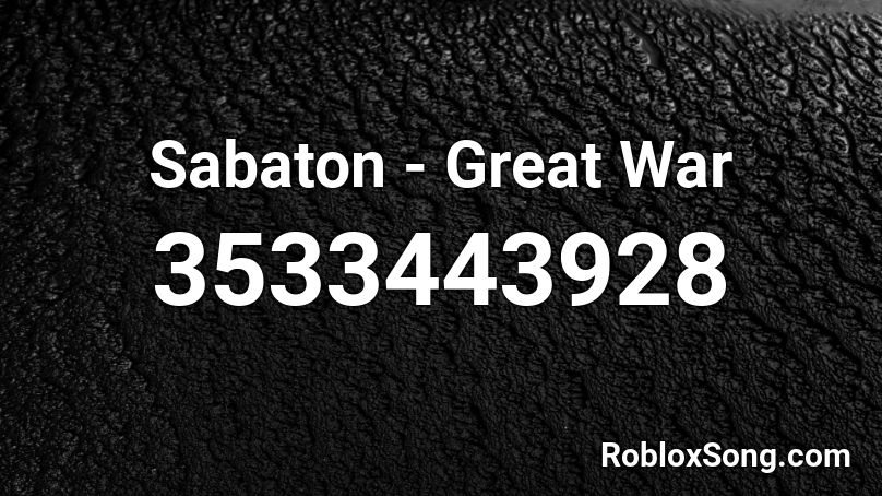 Sabaton - Great War Roblox ID