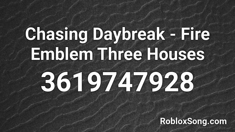 Chasing Daybreak - Fire Emblem Three Houses Roblox ID
