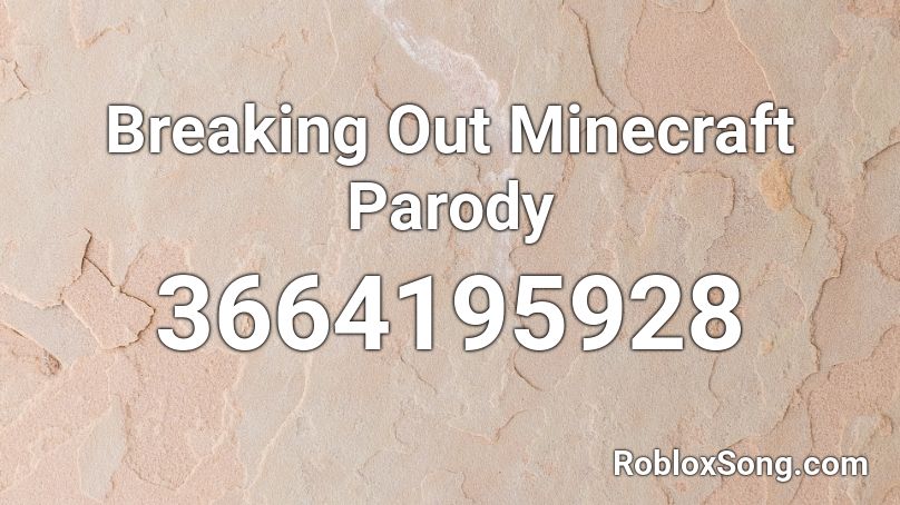 Breaking Out Minecraft Parody Roblox ID