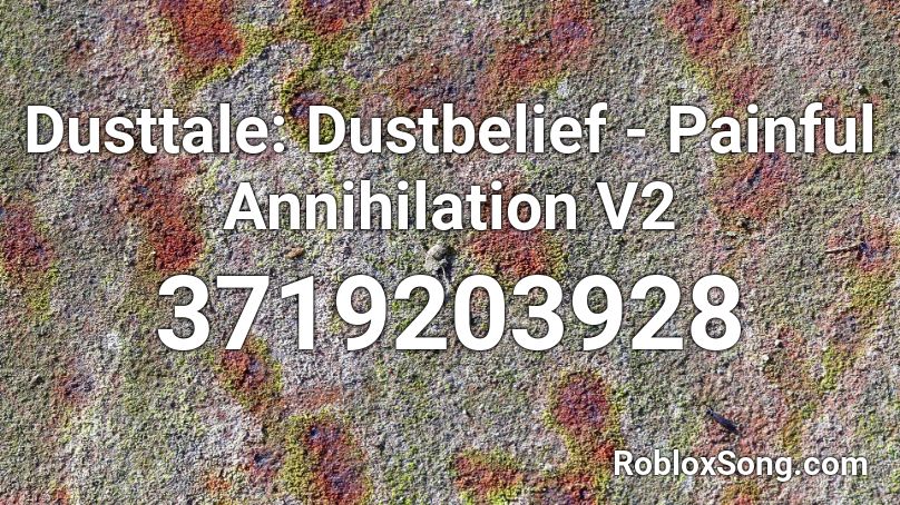 Dusttale: Dustbelief - Painful Annihilation V2 Roblox ID