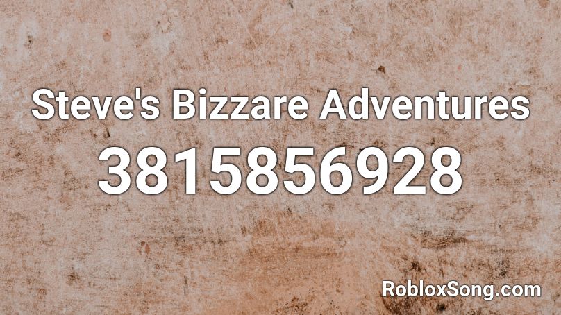 Steve's Bizzare Adventures Roblox ID