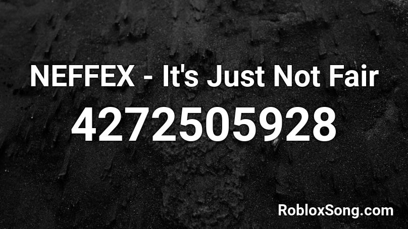 NEFFEX - It's Just Not Fair Roblox ID