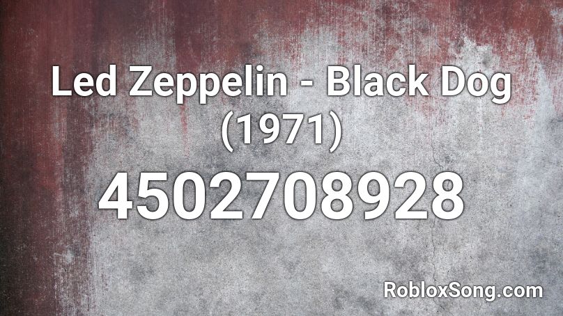 Led Zeppelin - Black Dog (1971) Roblox ID