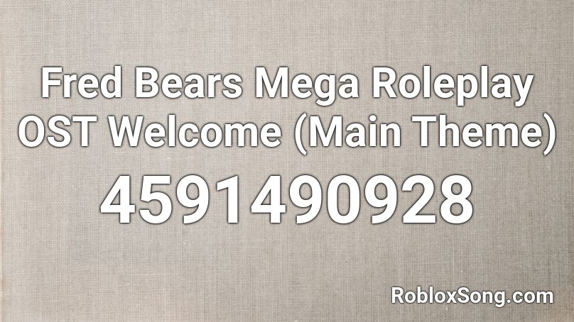 Fred Bears Mega Roleplay OST Welcome (Main Theme) Roblox ID