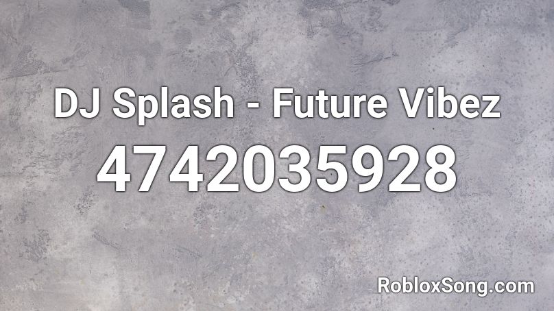 DJ Splash - Future Vibez Roblox ID
