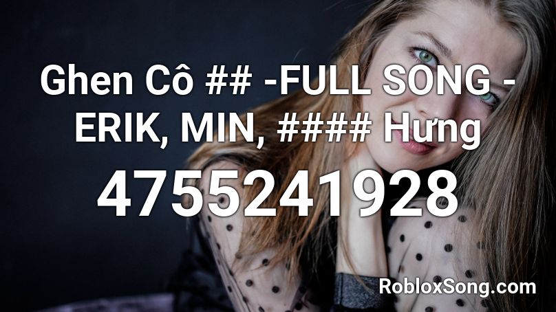 Ghen Cô ## -FULL SONG - ERIK, MIN, #### Hưng Roblox ID