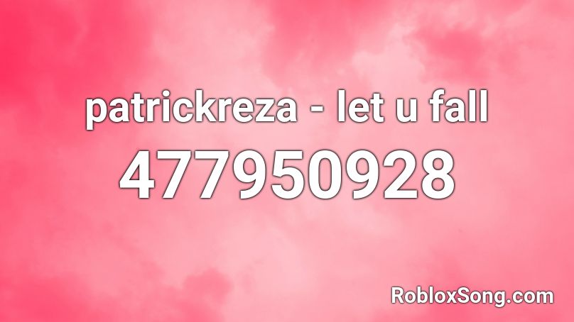 patrickreza - let u fall  Roblox ID