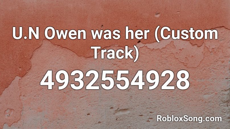 U.N Owen was her (Custom Track) Roblox ID