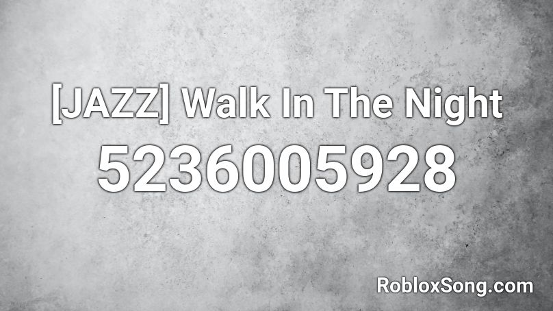 [JAZZ] Walk In The Night Roblox ID