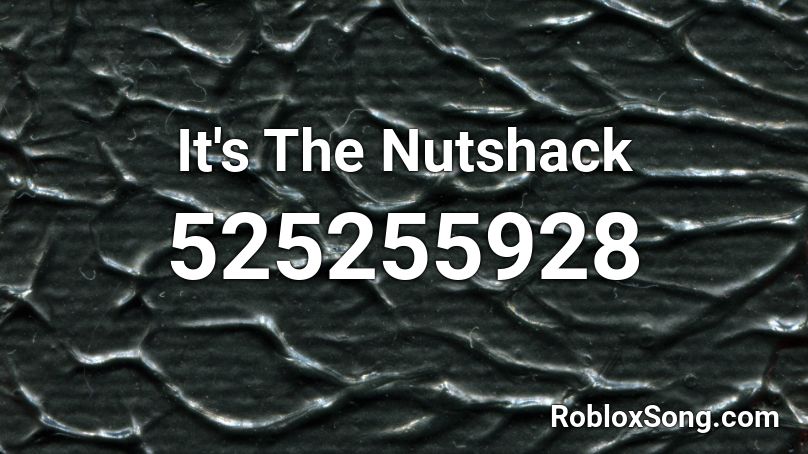 It's The Nutshack Roblox ID