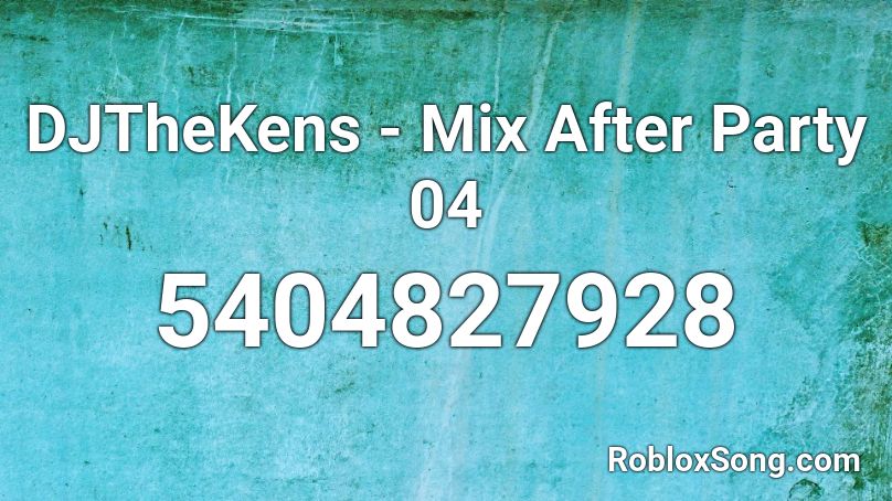 DJTheKens - Mix After Party 04 Roblox ID