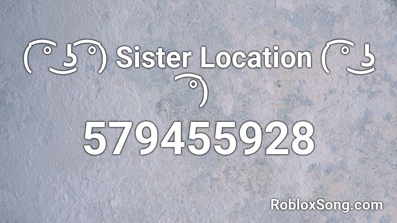 ( ͡° ͜ʖ ͡°) Sister Location ( ͡° ͜ʖ ͡°) Roblox ID