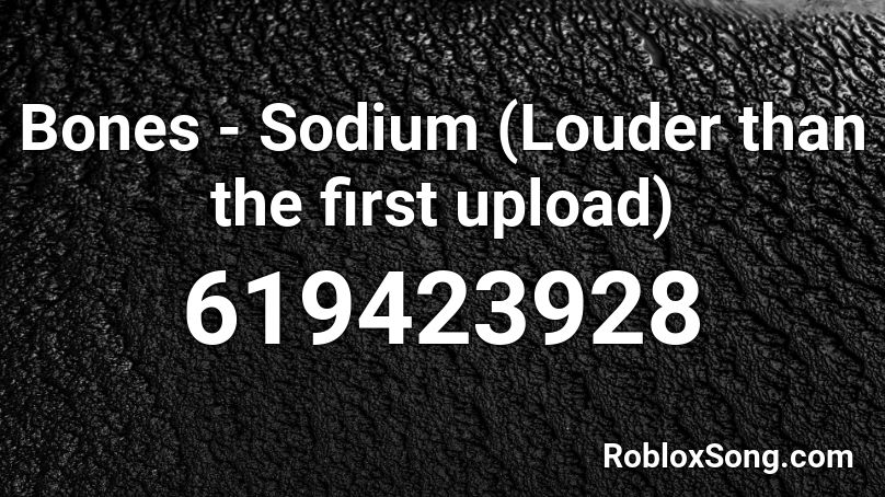 Bones - Sodium (Louder than the first upload) Roblox ID