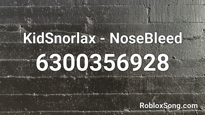 KidSnorlax - NoseBleed Roblox ID