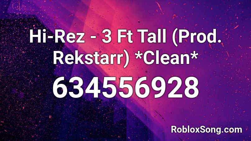 Hi-Rez - 3 Ft Tall (Prod. Rekstarr) *Clean* Roblox ID