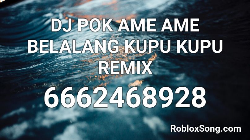 DJ POK AME AME BELALANG KUPU KUPU REMIX Roblox ID