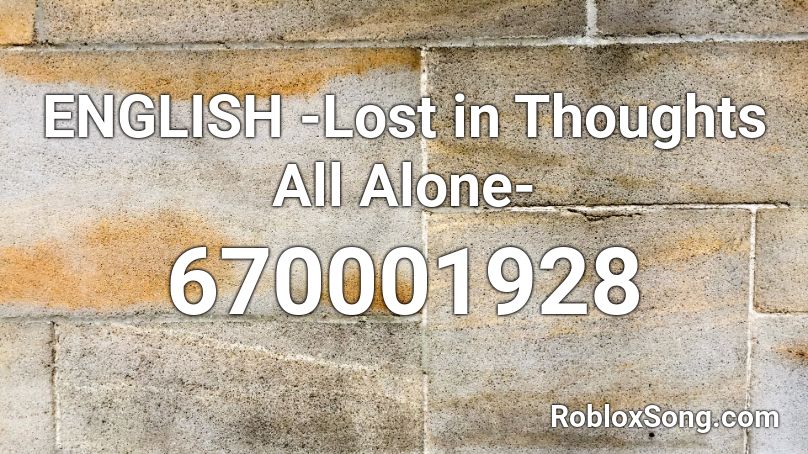 English Lost In Thoughts All Alone Roblox Id Roblox Music Codes - the chainsmokers something just like this roblox id