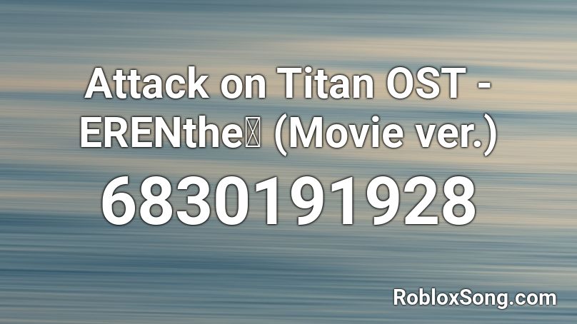Attack on Titan OST - ERENthe標 (Movie ver.) Roblox ID