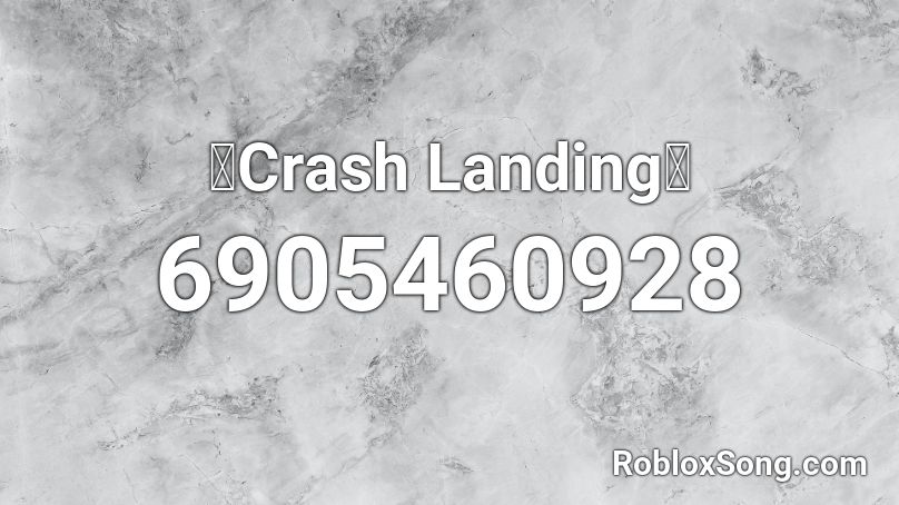 🌎Crash Landing🌎 Roblox ID