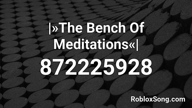 |»The Bench Of Meditations«| Roblox ID