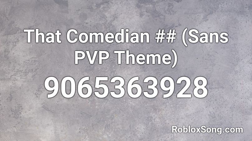 That Comedian ## (Sans PVP Theme) Roblox ID