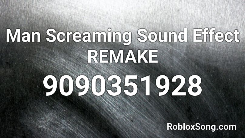 Man Screaming Sound Effect REMAKE Roblox ID