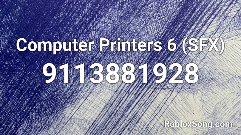 Computer Printers 6 (SFX) Roblox ID