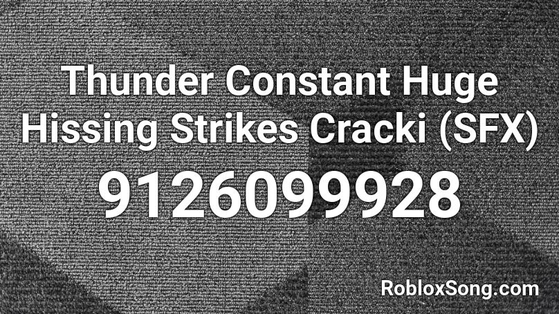 Thunder Constant Huge Hissing Strikes Cracki (SFX) Roblox ID