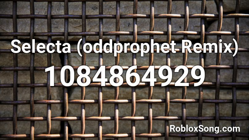 Selecta (oddprophet Remix) Roblox ID
