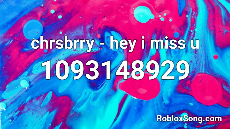 chrsbrry - hey i miss u Roblox ID