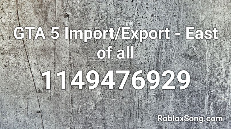 GTA 5 Import/Export - East of all Roblox ID