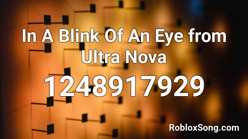 In A Blink Of An Eye from Ultra Nova Roblox ID