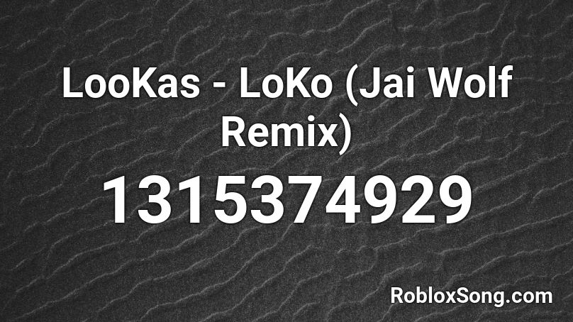 LooKas - LoKo (Jai Wolf Remix) Roblox ID