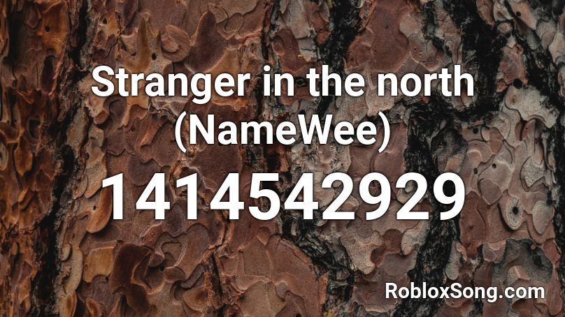 Stranger in the north (NameWee) Roblox ID