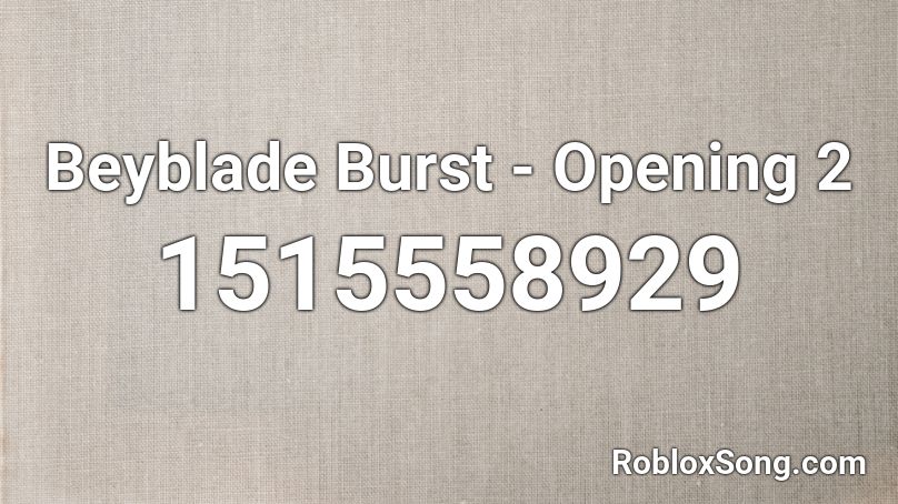 Beyblade Burst Opening 2 Roblox Id Roblox Music Codes - beyblade burst roblox id