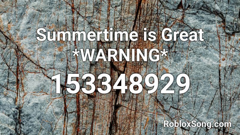 Summertime is Great *WARNING* Roblox ID