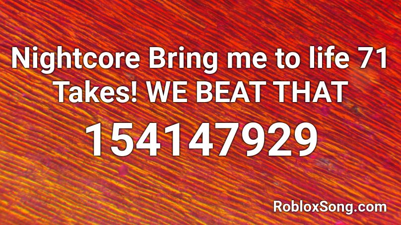 Nightcore Bring Me To Life 71 Takes We Beat That Roblox Id Roblox Music Codes - nightcore bring me to life roblox id
