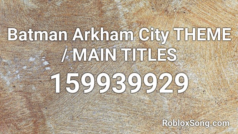 Batman Arkham City THEME / MAIN TITLES Roblox ID