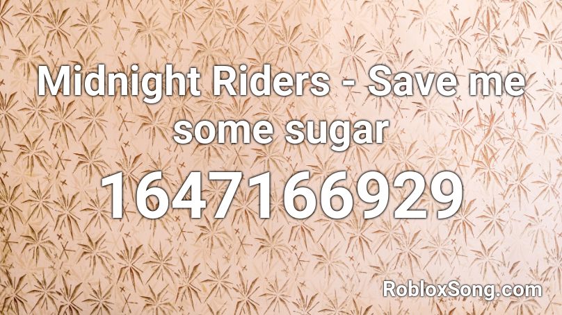 Midnight Riders - Save me some sugar Roblox ID