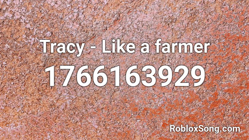 Tracy - Like a farmer Roblox ID