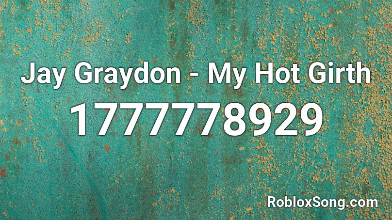 Jay Graydon - My Hot Girth Roblox ID