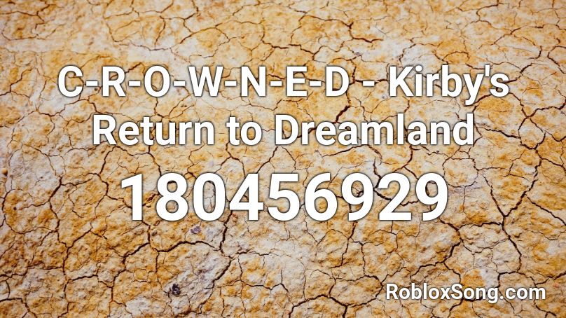 C-R-O-W-N-E-D - Kirby's Return to Dreamland Roblox ID