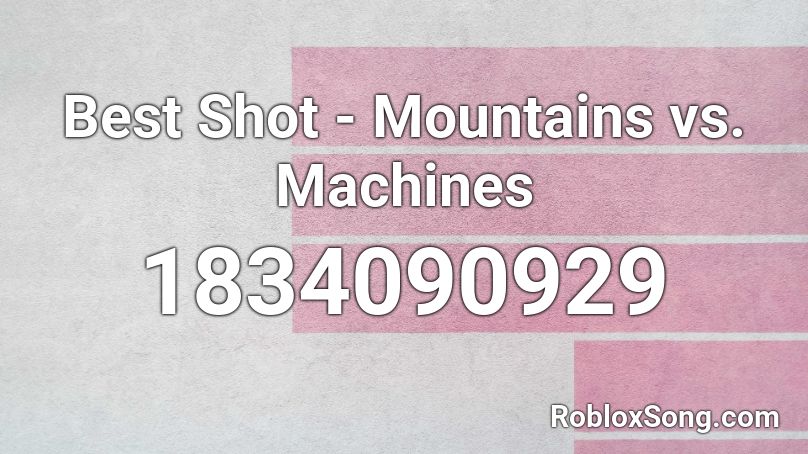 Best Shot - Mountains vs. Machines Roblox ID