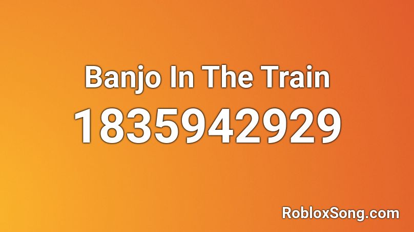 Banjo In The Train Roblox ID