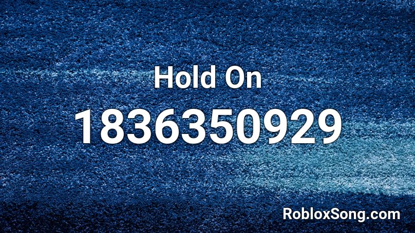 Hold On Roblox Id Roblox Music Codes - roblox song code for hold on
