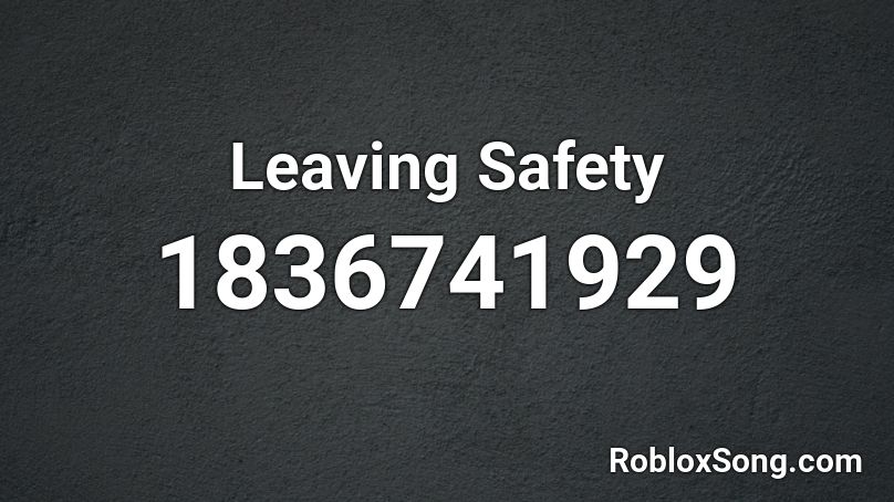 Leaving Safety Roblox ID