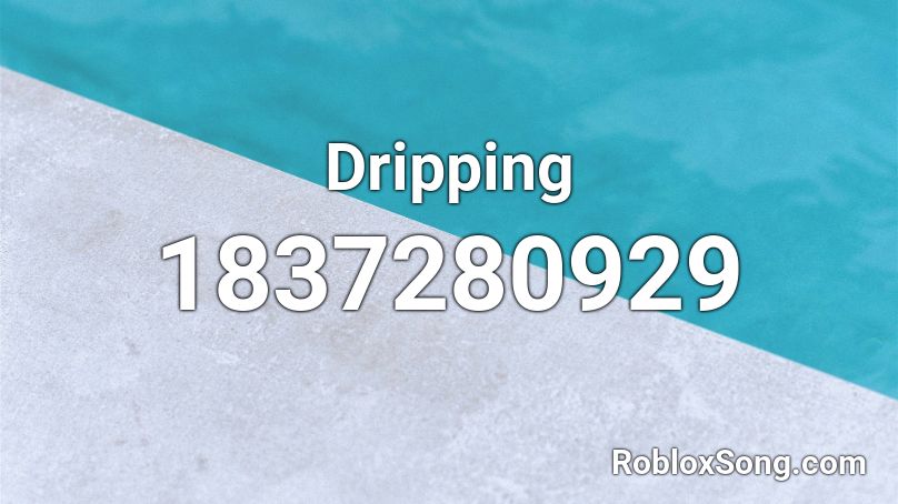 Dripping Roblox ID