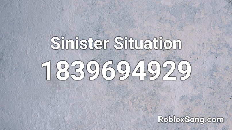 Sinister Situation Roblox ID